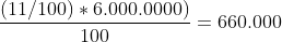 \frac{(11/100)* 6.000.0000)}{100} = 660.000